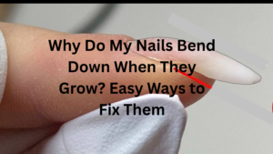 Why Do My Nails Bend Down When They Grow? Easy Ways to Fix Them