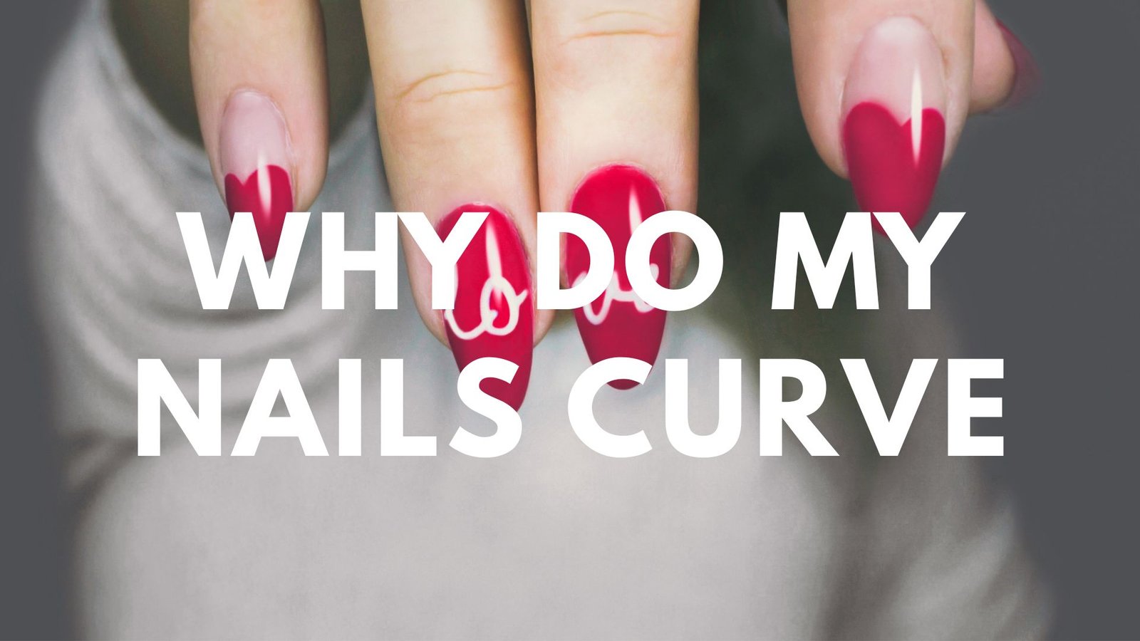Why Do My Nails Curve