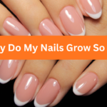Why Do My Nails Grow So Fast?