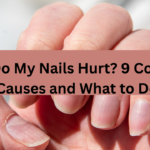 Why Do My Nails Hurt? 9 Common Causes and What to Do